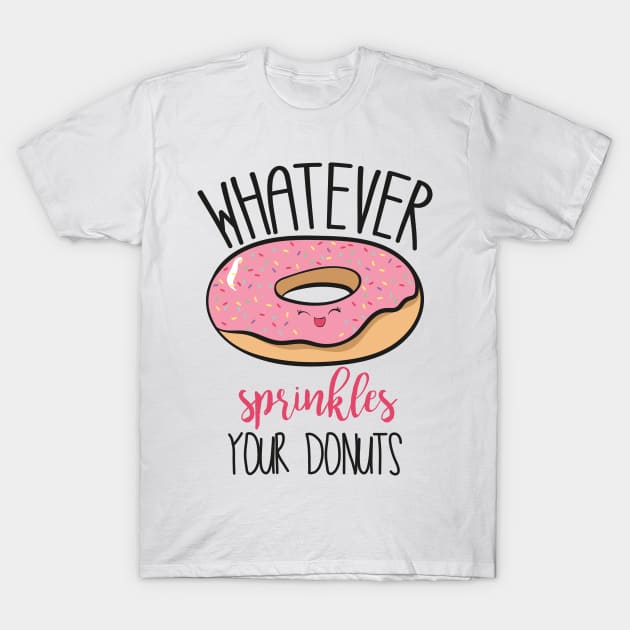 Whatever Sprinkles Your Donuts! T-Shirt by Dreamy Panda Designs